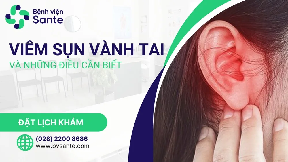 Viêm sụn vành tai và những điều cần biết - Bệnh viện SANTE Bình Thạnh, TP.HCM Viêm sụn vành tai và những điều cần biết - Bệnh viện SANTE Bình Thạnh, TP.HCM